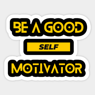 Be a good self motivator - motivational quote Sticker